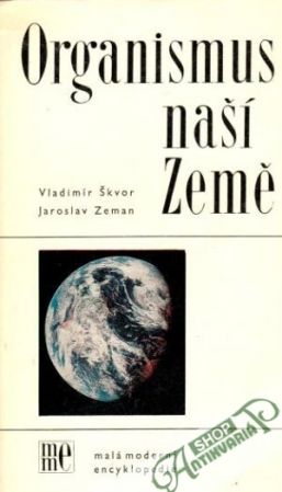 Organismus naší Země - Škvor V., Zeman J.
