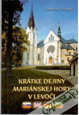 Krátke dejiny mariánskej hory v Levoči - Dlugoš František