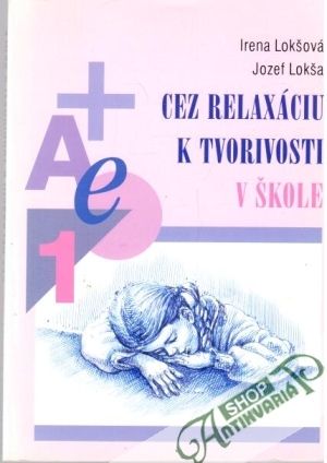 Cez relaxáciu k tvorivosti v škole - Lokšová Irena, Lokša Jozef