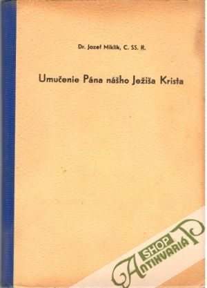 Umučenie Pána nášho Ježiša Krista - Miklík Jozef