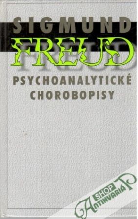 Psychoanalytické chorobopisy - Freud Sigmund