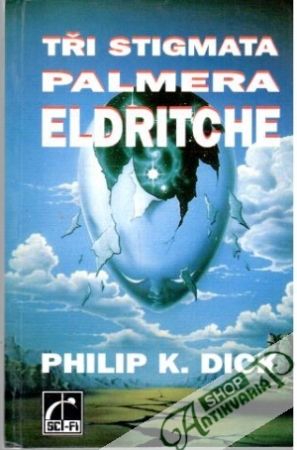 Tři stigmata Palmera Eldritche - Dick Philip K.