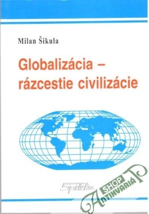 Globalizácia - rázcestie civilizácie - Šikula Milan