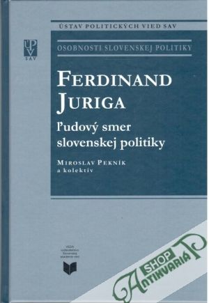 Obal knihy Ferdinand Juriga - ľudový smer slovenskej politiky
