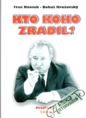 Kto koho zradil? - Knotek Ivan, Hrušovský Bohuš