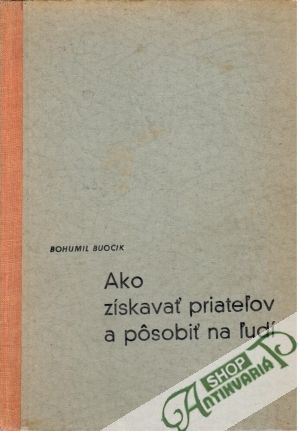 Ako získavať priateľov a pôsobiť na ľudí - Buocik Bohumil