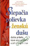 Canfield J., Hansen M. V., Hawthorneová J. R., Shimoffová M. - Slepačia polievka pre ženskú dušu