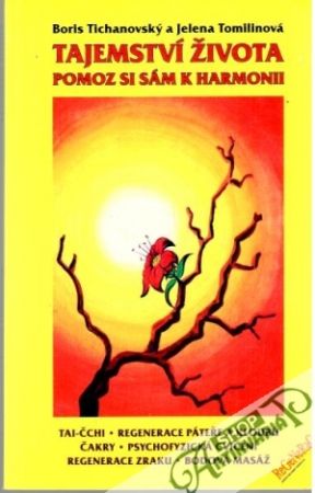 Tajemství života - pomoz si sám k harmonii - Tichanovský B., Tomilinová J.