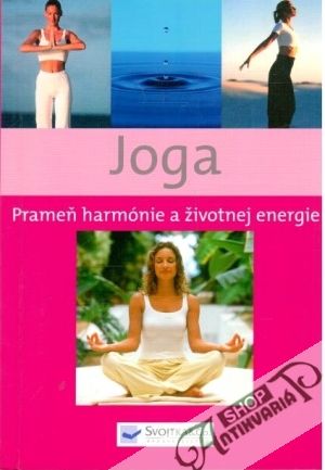 Joga - prameň harmónie a životnej energie - Kolektív autorov
