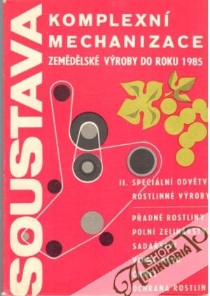 Soustava komplexní mechanizace zemědělské výroby do roku 1985 II. - Kolektív autorov
