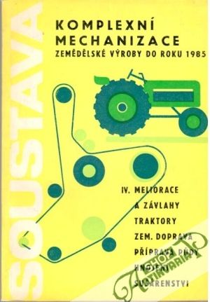 Soustava komplexní mechanizace zemědělské výroby do roku 1985 IV. - Kolektív autorov