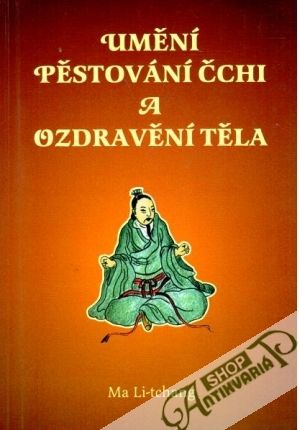Umění pěstování čchi a ozdravění těla - Ma Li-Tchang