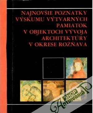 Najnovšie poznatky výskumu výtvarných pamiatok v objektoch vývoja architektúry v okrese Rožňava - Kušnierová Edita