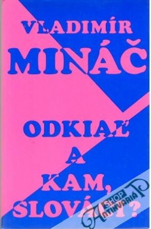Odkiaľ a kam, Slováci? - Mináč Vladimír