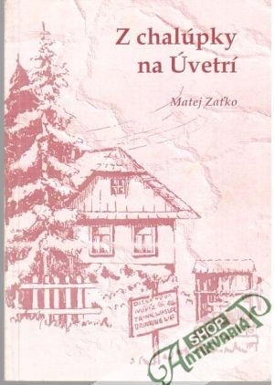 Z chalúpky na Úvetrí - Zaťko Matej