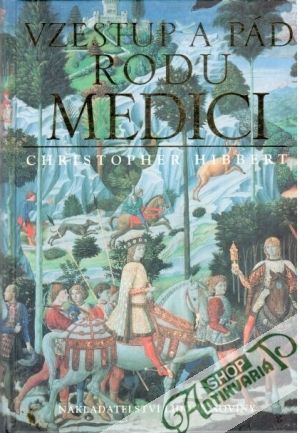 Vzestup a pád rodu Medici - Hibbert Christopher