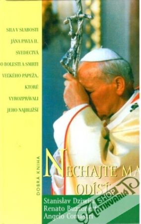 Nenechajte ma odísť - Dziwisz S., Buzzonetti R., Comastri A.