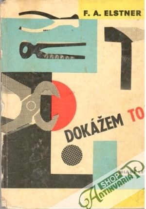 Dokážem to! - Elstner F. A.