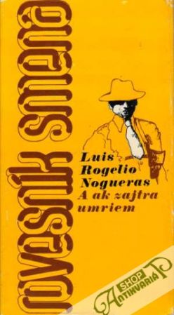 A ak zajtra umriem - Nogueras Luis Rogelio