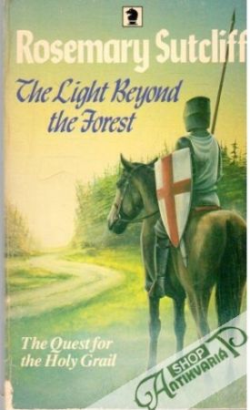 The light beyond the forest - Sutcliff Rosemary