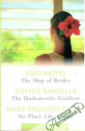 The ship of brides, The undomestic goddess, No place like home - Moyes Jojo, Kinsella Sophie, Higgins Clark Mary