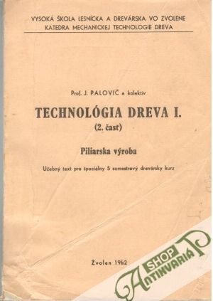 Technológia dreva I. (2. časť) - Palovič J. a kolektív