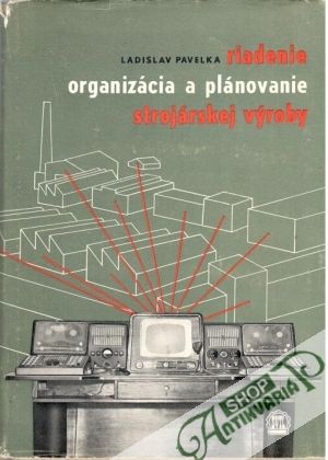 Obal knihy Riadenie, organizácia a plánovanie strojárskej výroby