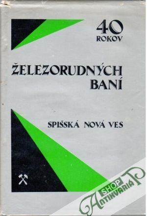 40 rokov železorudných baní - Huňák Ladislav