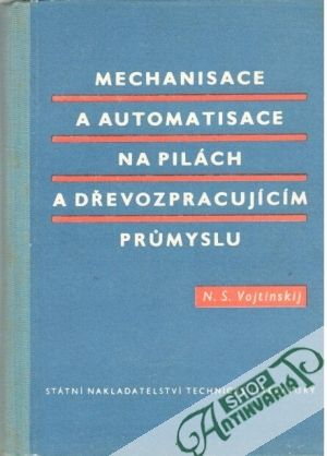Obal knihy Mechanisace a automatisace na pilách a dřevozpracujícím prumyslu