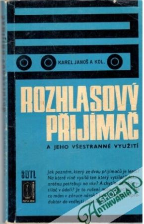 Rozhlasový přijímač a jeho všestranné využití - Janoš Karel a kolektív