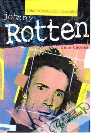Johnny Rotten - jeho vlastnými slovami - Thomas Dave