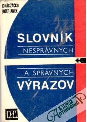 Slovník nesprávnych a správnych výrazov - Žáčko Ignác, Janek Jozef