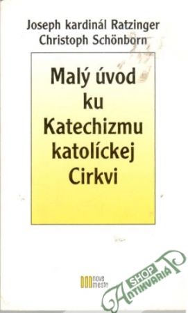 Malý úvod ku Katechizmu katolíckej cirkvi - Ratzinger Joseph, Schonborn Christoph
