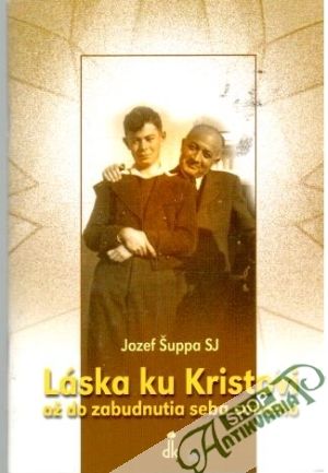 Láska ku Kristovi až do zabudnutia seba samého - Šuppa Jozef