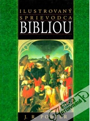Ilustrovaný sprievodca Bibliou - Porter J. R.