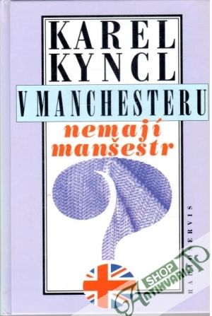 V Manchesteru nemají manšestr - Kyncl Karel