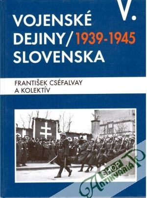 Vojenské dejiny Slovenska V. - Cséfalvay František a kolektív