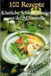 Kolektív autorov - 100 Rezepte kostliche schlemmereien aus der mikrowelle