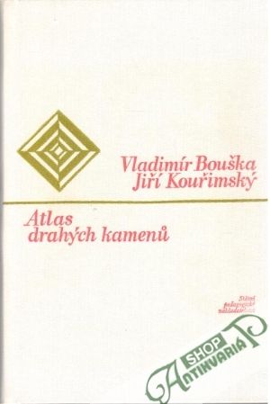 Atlas drahých kamenu - Bouška Vladimír, Kouřimský Jiří