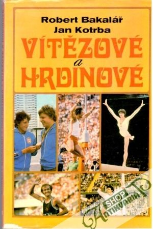 Vítězové a hrdinové - Bakalář Robert, Kotrba Jan