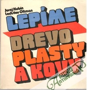 Lepíme drevo, plasty a kovy - Kubín Juraj, Oltman Ladislav