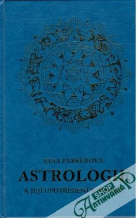 Astrologie a její upotřebení v životě - Parkerová Elsa