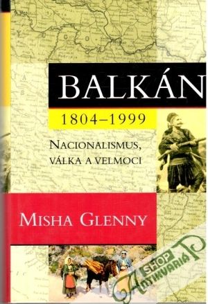 Balkán 1804-1999 - Glenny Misha
