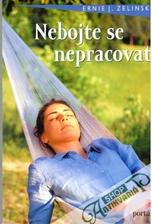 Nebojte se nepracovat - Zelinski Ernie J.
