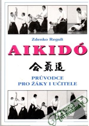 Aikidó - pruvodce pro žáky i učitele - Reguli Zdenko