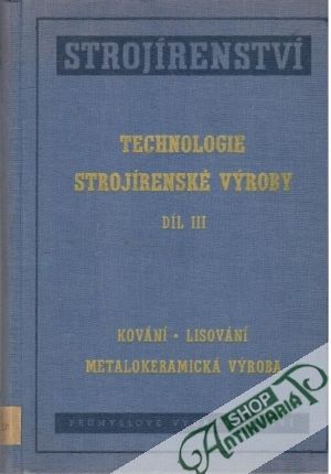 Technologie strojírenské výroby díl III. - Kolektív autorov