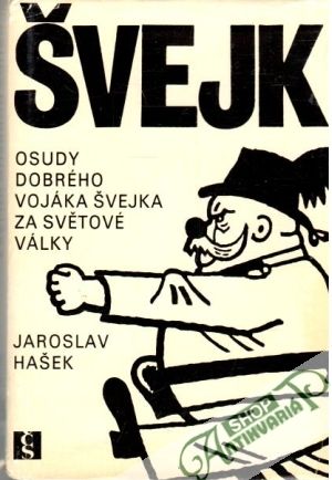 Osudy dobrého vojáka Švejka za světové války I.-IV. - Hašek Jaroslav