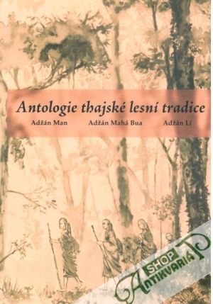 Antologie thajské lesní tradice - Man Adžán, Bua Adžán M., Lí Adžán