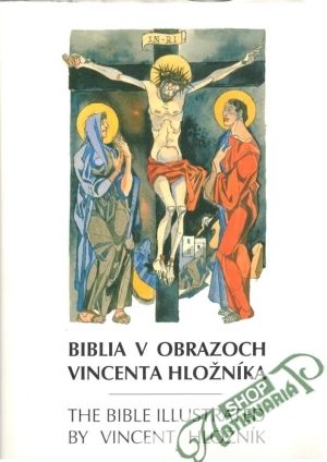 Biblia v obrazoch Vincenta Hložníka - Zlacká Marcela a kolektív