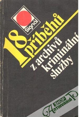 18 příběhu z archivu kriminální služby - Kolektív autorov